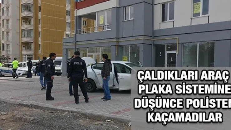 Çaldıkları araç plaka sistemine düşünce polisten kaçamadılar