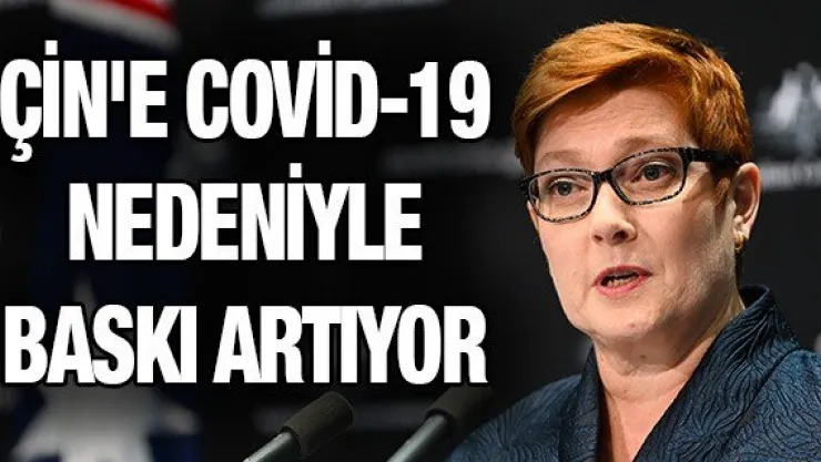 ÇİN'E COVİD-19 NEDENİYLE BASKI ARTIYOR