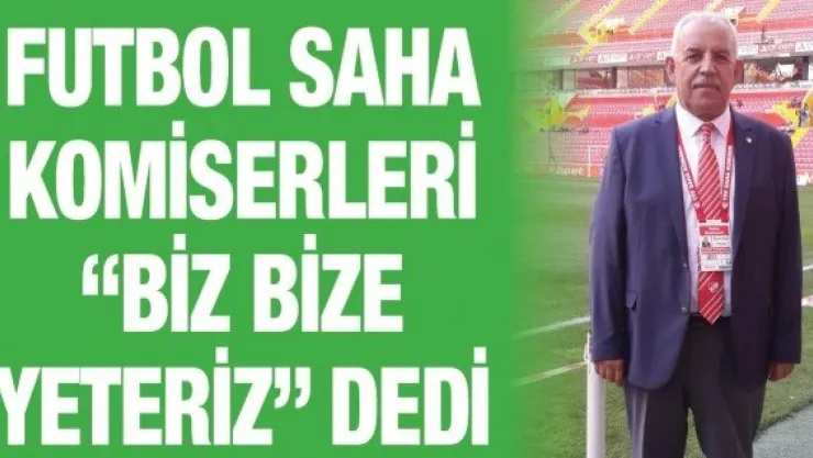 Futbol saha komiserleri 'Biz bize yeteriz' dedi