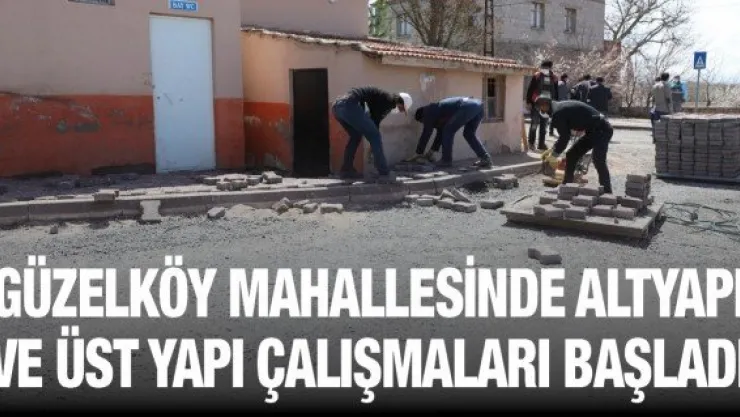 Güzelköy mahallesinde altyapı ve üst yapı çalışmaları başladı