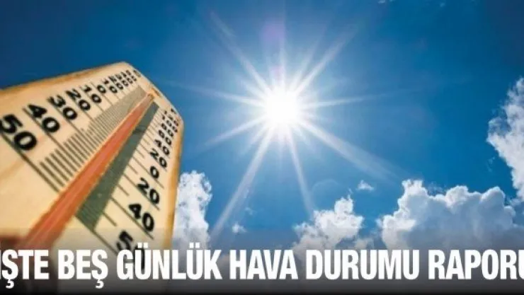 İşte beş günlük hava durumu raporu