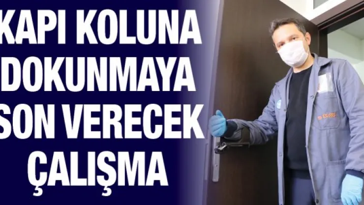 Kapı koluna dokunmaya son verecek çalışma