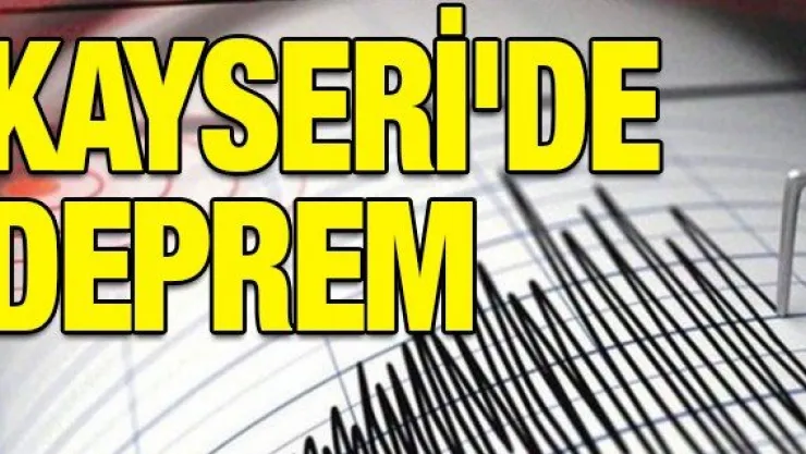 KAYSERİ'DE DEPREM