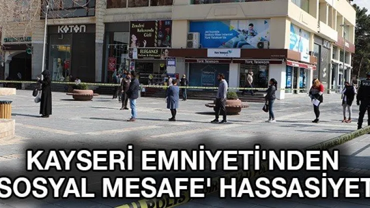 Kayseri Emniyeti'nden 'Sosyal mesafe' hassasiyeti