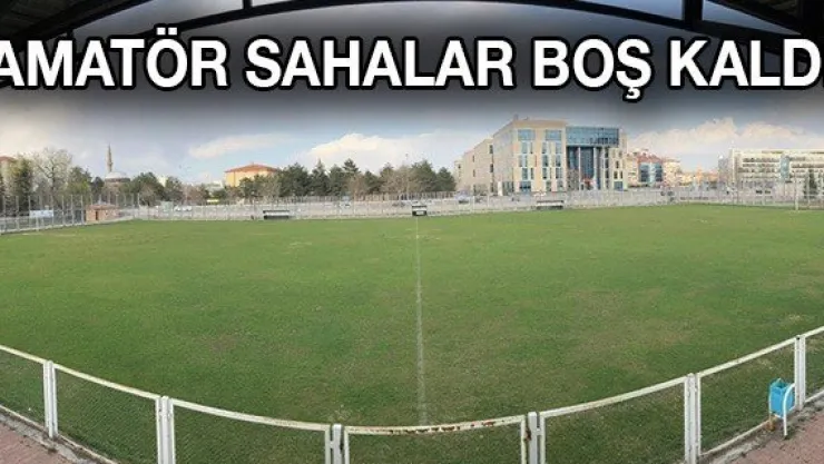 Kayseri'de amatör sahalar boş kaldı