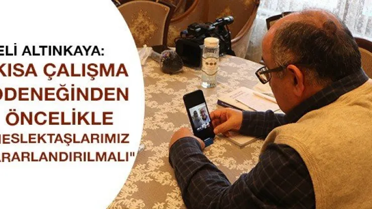 &quotKısa çalışma ödeneğinden öncelikle meslektaşlarımız yararlandırılmalı"
