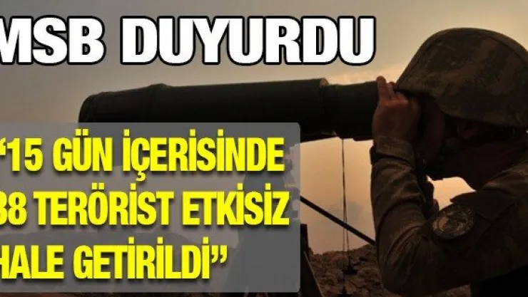 MSB: &quotSon 15 gün içerisinde 38 terörist etkisiz hale getirildi"