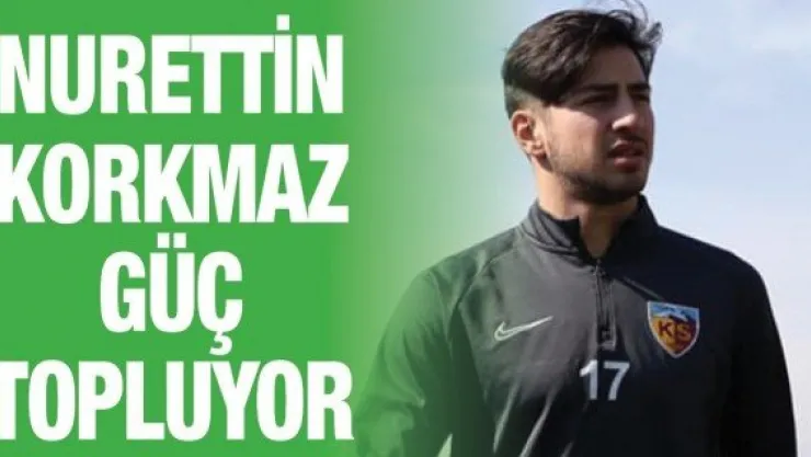 Nurettin Korkmaz güç topluyor