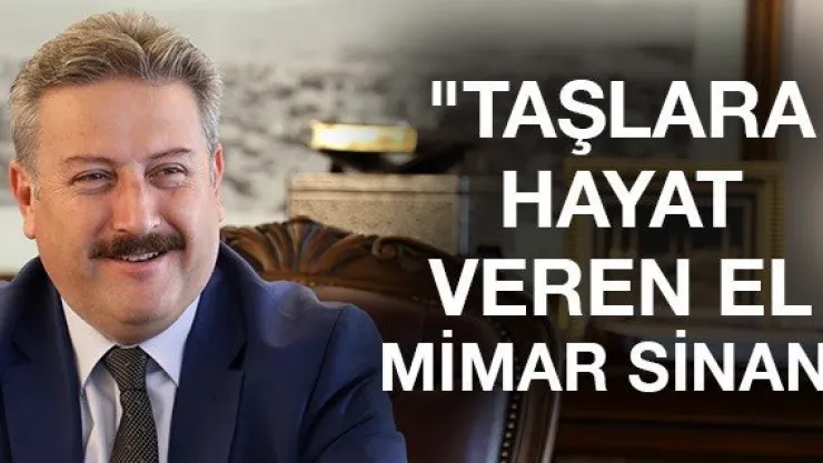 Palancıoğlu: Taşlara hayat veren el Mimar Sinan