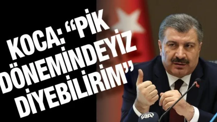 'Pik dönemindeyiz diyebilirim'