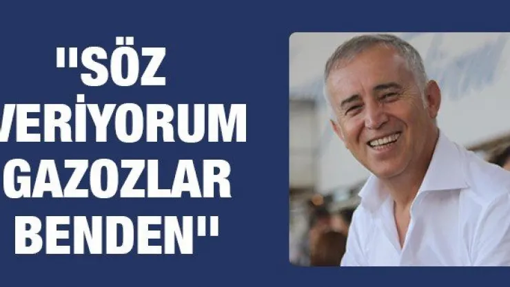 &quotSÖZ VERİYORUM, GAZOZLAR BENDEN"
