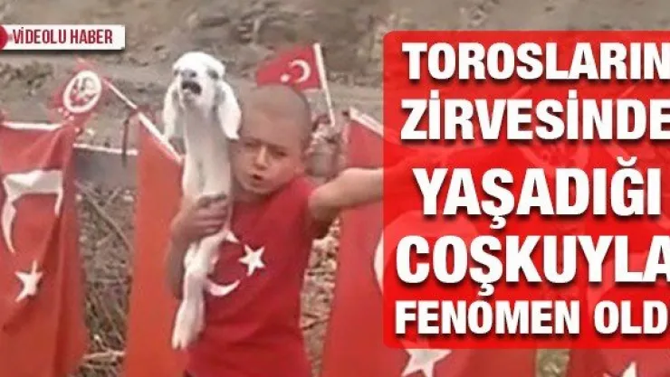 TOROSLARIN ZİRVESİNDE YAŞADIĞI COŞKUYLA FENOMEN OLDU