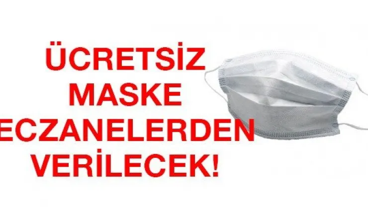 Ücretsiz maske eczanelerden verilecek!