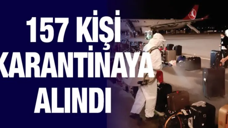 157 kişi karantinaya alındı