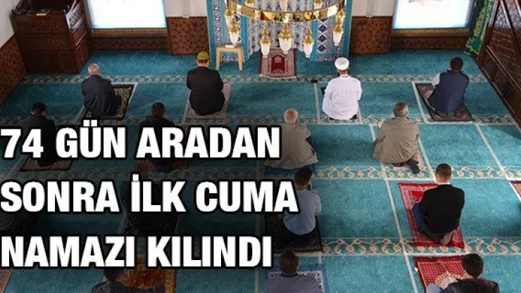 74 gün aradan sonra ilk cuma namazı kılındı