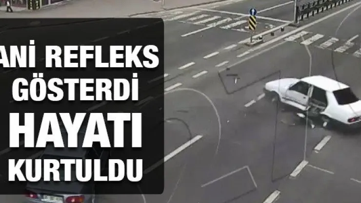 Ani refleks gösterdi hayatı kurtuldu