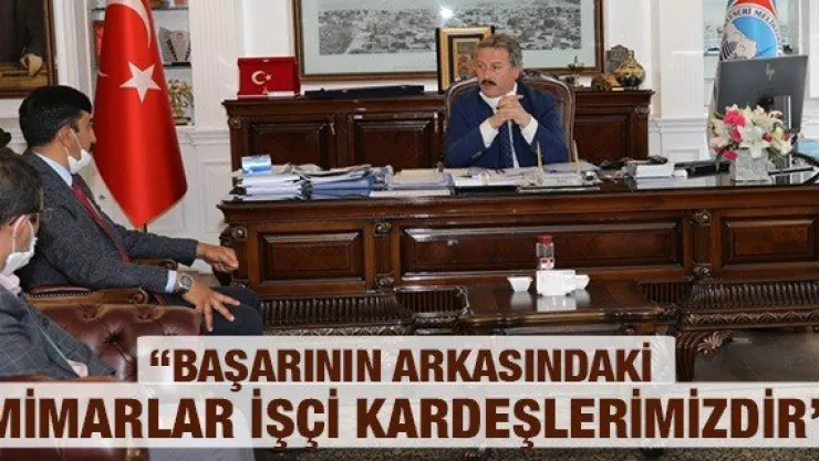 'BAŞARININ ARKASINDAKİ MİMARLAR İŞÇİ KARDEŞLERİMİZDİR'