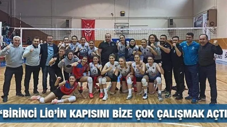 'Birinci Lig'in kapısını bize çok çalışmak açtı'