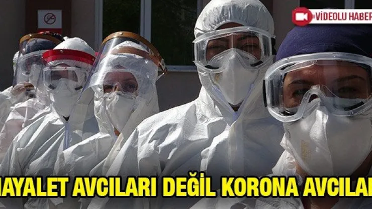 Hayalet avcıları değil korona avcıları