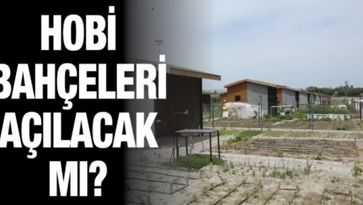 Hobi Bahçeleri açılacak mı?