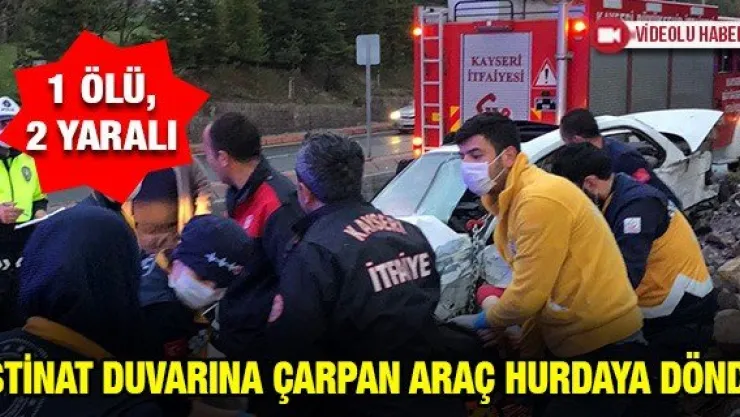 İstinat duvarına çarpan araç hurdaya döndü: 1 ölü, 2 yaralı