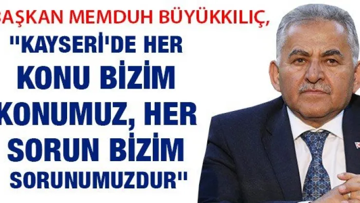 &quotKayseri'de her konu bizim konumuz, her sorun bizim sorunumuzdur"