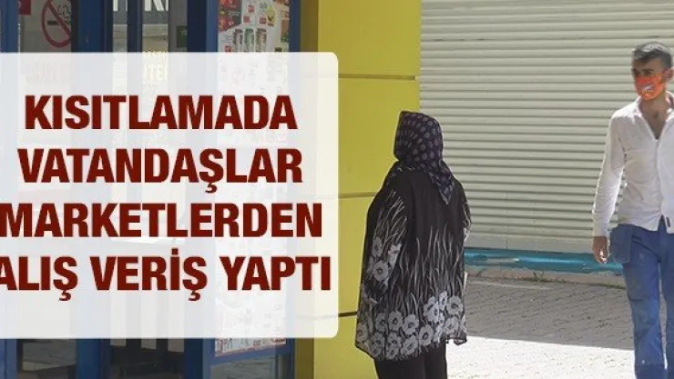 Kısıtlamada vatandaşlar marketlerden alış veriş yaptı