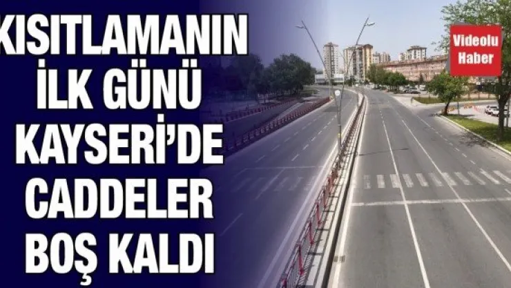 Kısıtlamanın ilk günü Kayseri'de caddeler boş kaldı