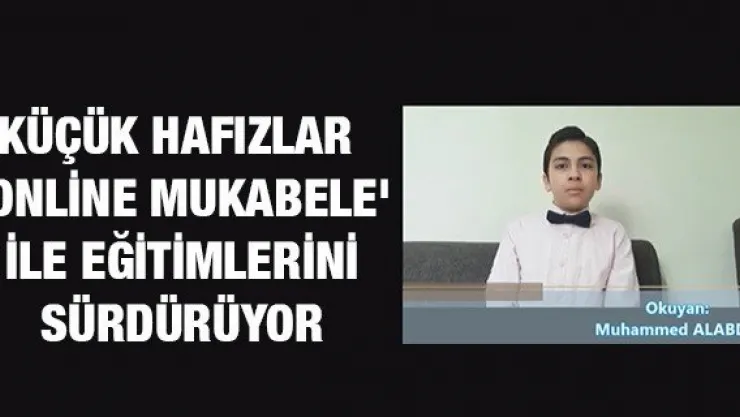 Küçük hafızlar 'Online mukabele' ile eğitimlerini sürdürüyor