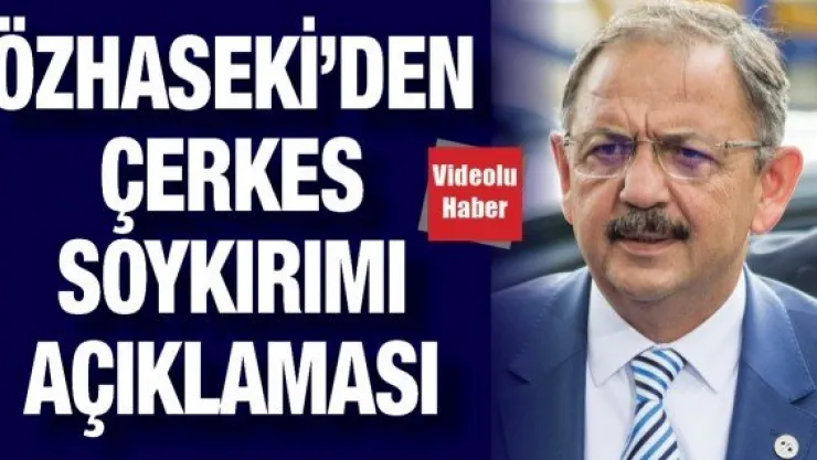 Özhaseki'den Çerkes Soykırımı açıklaması