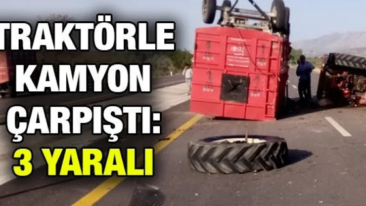 Traktörle kamyon çarpıştı: 3 yaralı