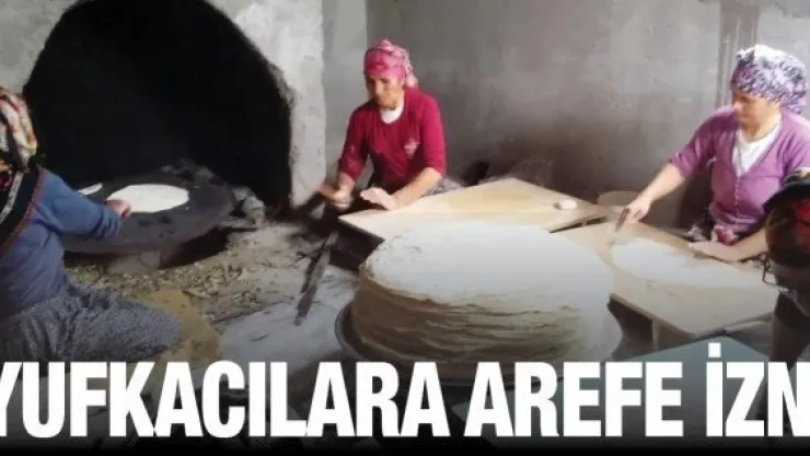 Yufkacılara arefe izni