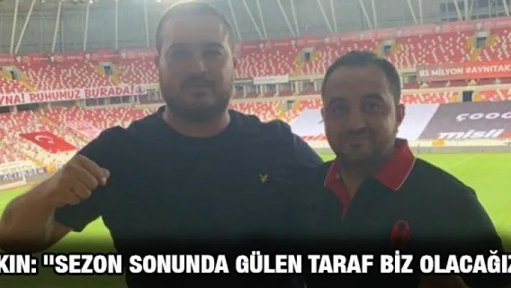 Akın: &quotSezon sonunda gülen taraf biz olacağız&quot