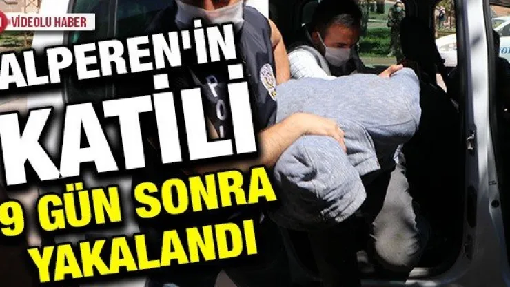 Alperen'in katili 9 gün sonra yakalandı