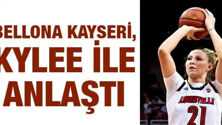 Bellona Kayseri, Kylee ile anlaştı