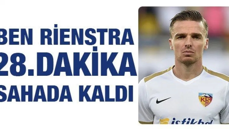Ben Rienstra 28.dakika sahada kaldı