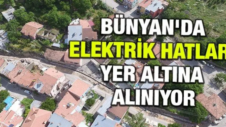 Bünyan'da elektrik hatları yer altına alınıyor