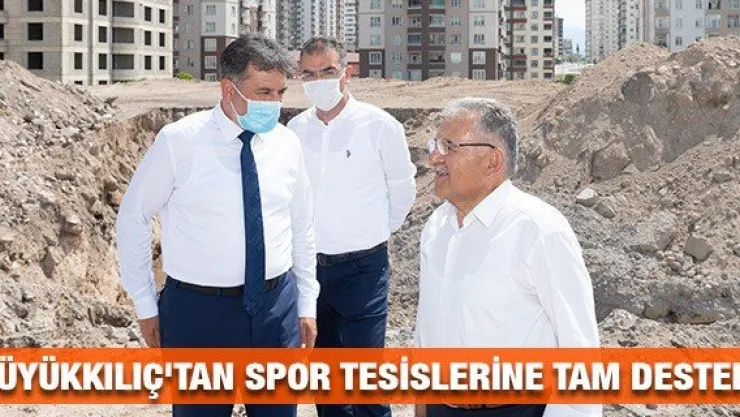 Büyükkılıç'tan spor tesislerine tam destek