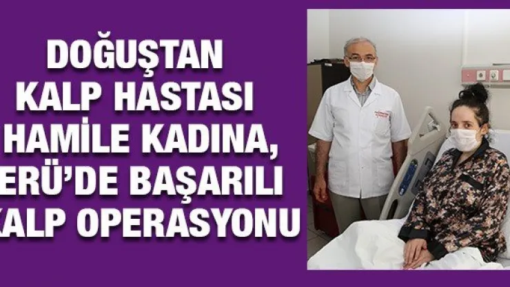 Doğuştan kalp hastası hamile kadına, ERÜ'de başarılı kalp operasyonu