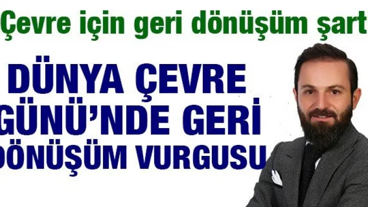 Dünya Çevre Günü'nde geri dönüşüm vurgusu