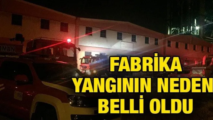 Fabrika yangının nedeni belli oldu