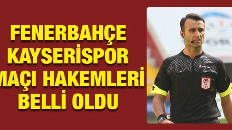 Fenerbahçe-Kayserispor maçı hakemleri belli oldu