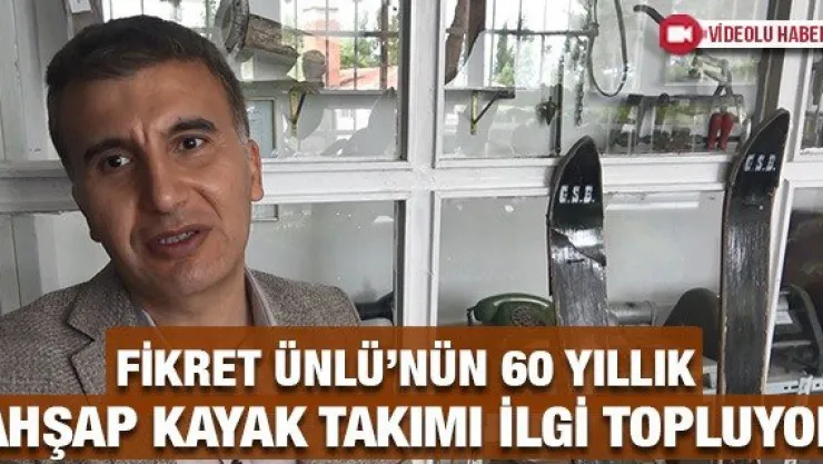 Fikret Ünlü'nün 60 yıllık ahşap kayak takımı ilgi topluyor