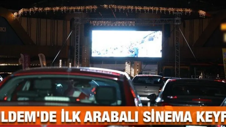 İldem'de ilk arabalı sinema keyfi