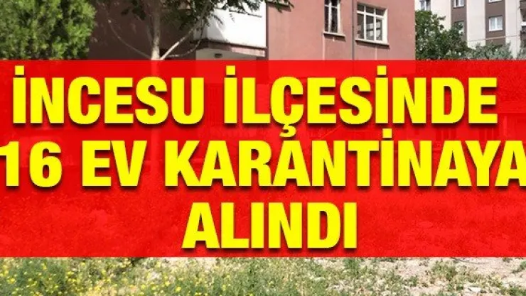 İncesu ilçesinde 16 ev karantinaya alındı