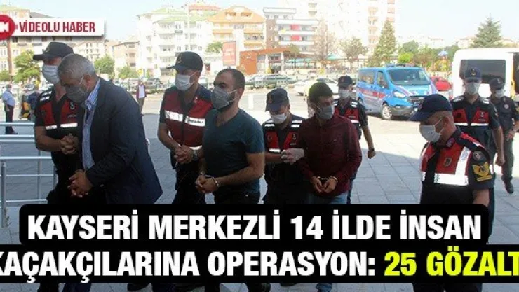 Kayseri merkezli 14 ilde insan kaçakçılarına operasyon: 25 gözaltı