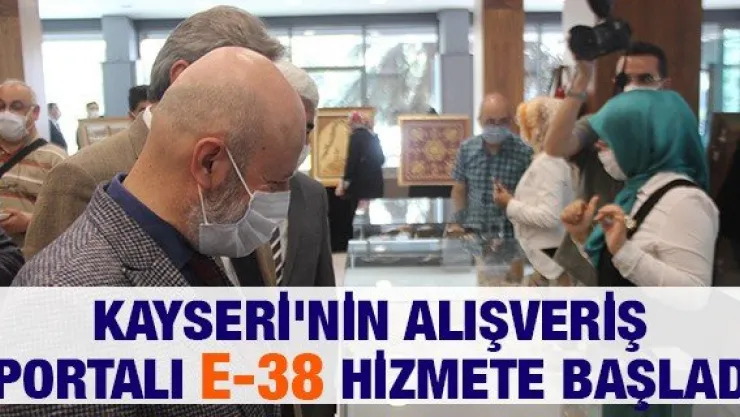 Kayseri'nin alışveriş portalı E-38 hizmete başladı
