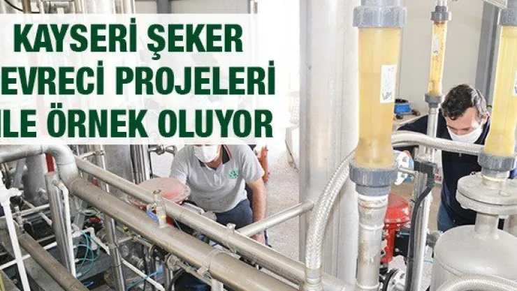 Kayseri Şeker çevreci projeleri ile örnek oluyor