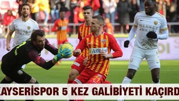 Kayserispor 5 kez galibiyeti kaçırdı