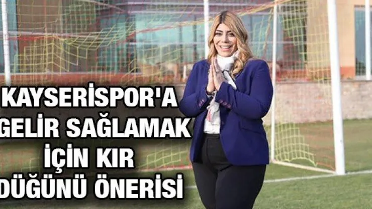 Kayserispor'a gelir sağlamak için Kır Düğünü önerisi